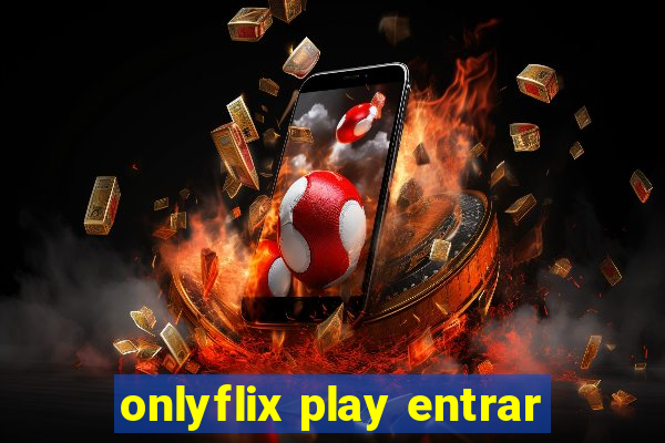 onlyflix play entrar